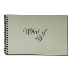 "What if" - A Book of Possibilities